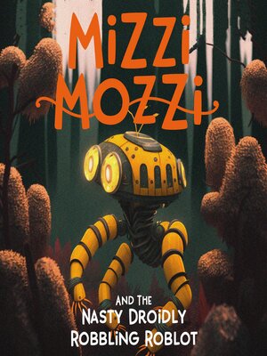 cover image of Mizzi Mozzi and the Nasty Droidly Robbling Roblot